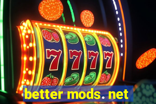 better mods. net